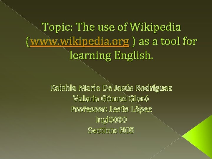 Topic: The use of Wikipedia (www. wikipedia. org ) as a tool for learning