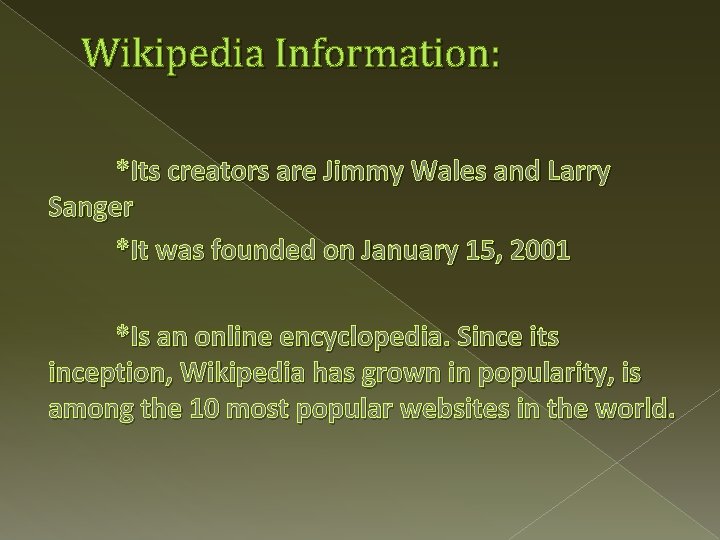 Wikipedia Information: *Its creators are Jimmy Wales and Larry Sanger *It was founded on