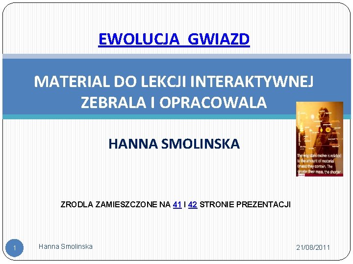 EWOLUCJA GWIAZD MATERIAL DO LEKCJI INTERAKTYWNEJ ZEBRALA I OPRACOWALA HANNA SMOLINSKA ZRODLA ZAMIESZCZONE NA