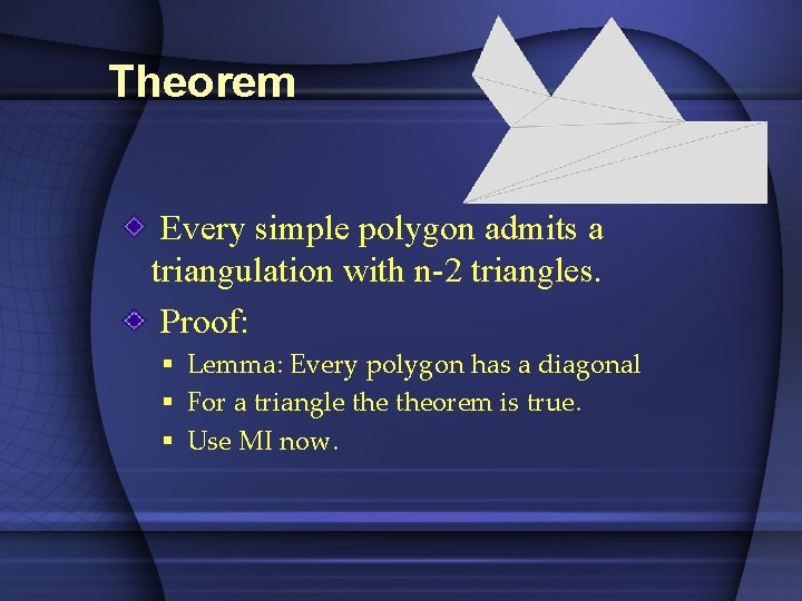 Theorem Every simple polygon admits a triangulation with n-2 triangles. Proof: § Lemma: Every