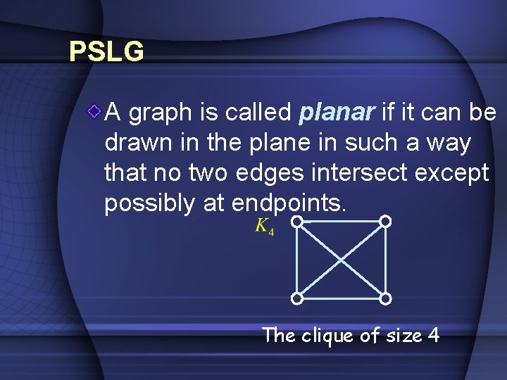 PSLG A graph is called planar if it can be drawn in the plane