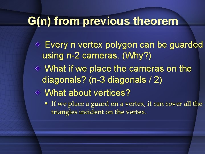 G(n) from previous theorem Every n vertex polygon can be guarded using n-2 cameras.