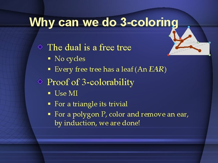 Why can we do 3 -coloring The dual is a free tree § No