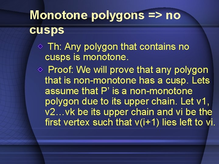 Monotone polygons => no cusps Th: Any polygon that contains no cusps is monotone.
