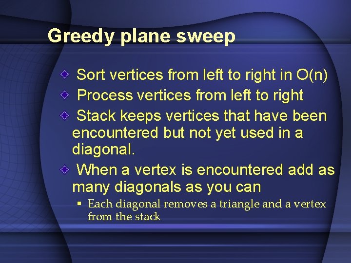 Greedy plane sweep Sort vertices from left to right in O(n) Process vertices from