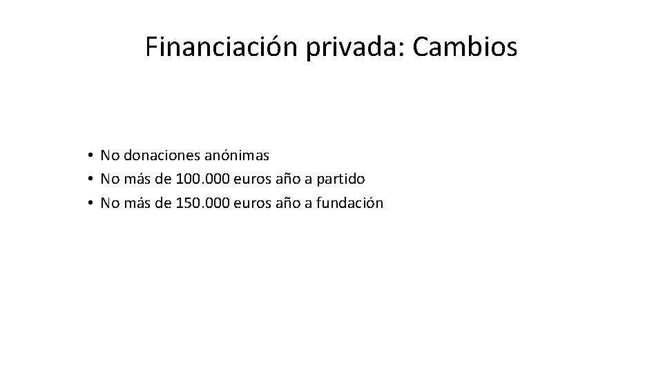 Financiación privada: Cambios • No donaciones anónimas • No más de 100. 000 euros