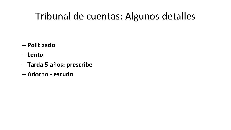 Tribunal de cuentas: Algunos detalles – Politizado – Lento – Tarda 5 años: prescribe