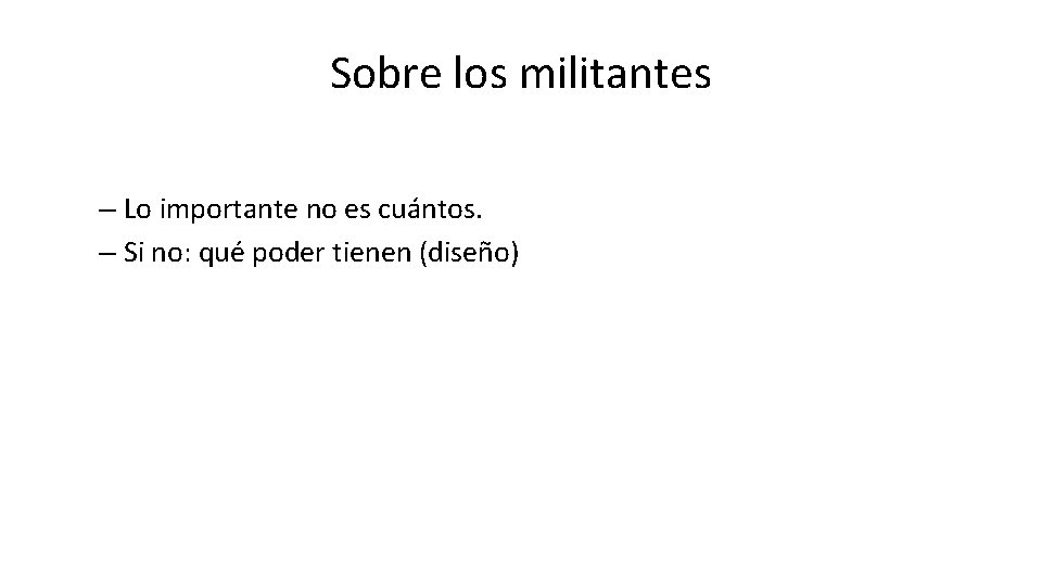 Sobre los militantes – Lo importante no es cuántos. – Si no: qué poder