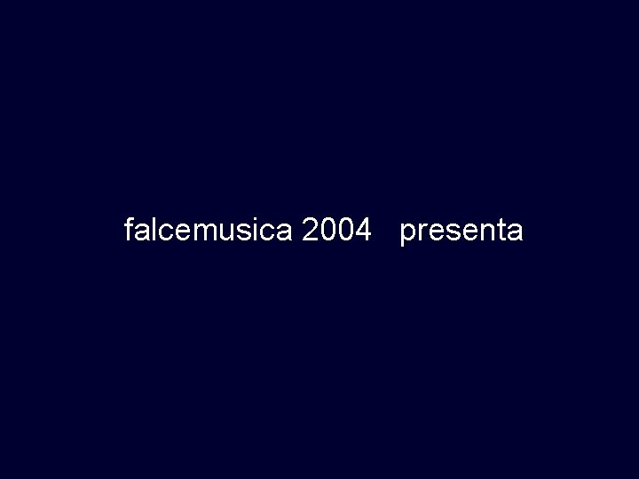 falcemusica 2004 presenta 