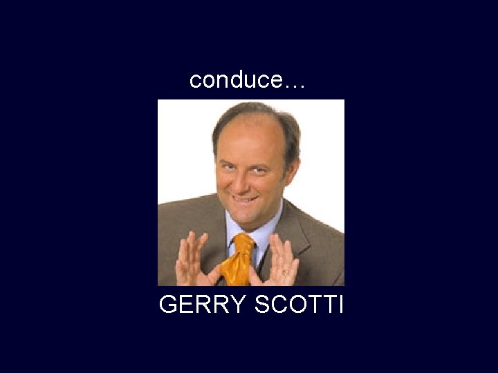 conduce… GERRY SCOTTI 