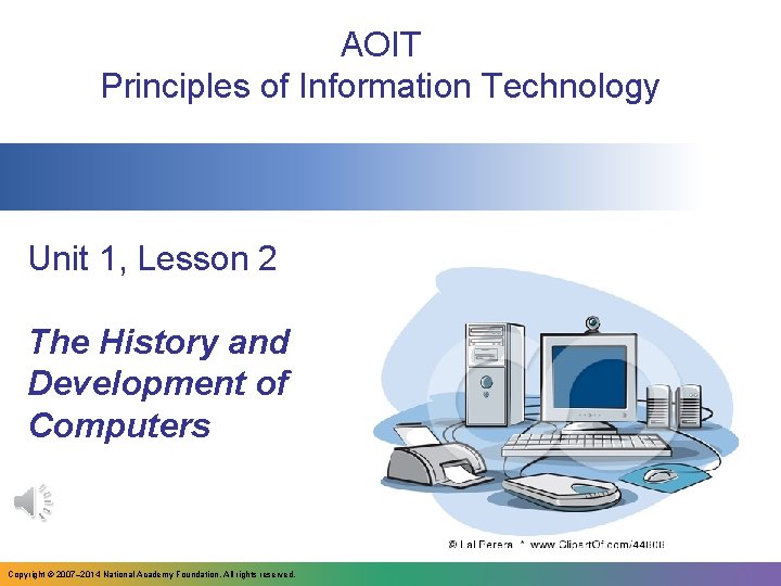 AOIT Principles of Information Technology Unit 1, Lesson 2 The History and Development of