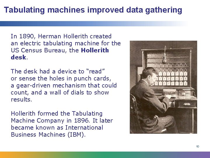 Tabulating machines improved data gathering In 1890, Herman Hollerith created an electric tabulating machine
