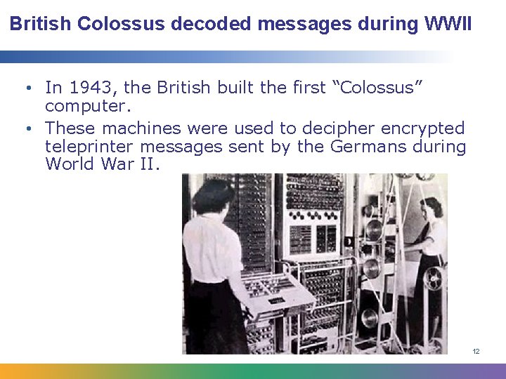 British Colossus decoded messages during WWII • In 1943, the British built the first