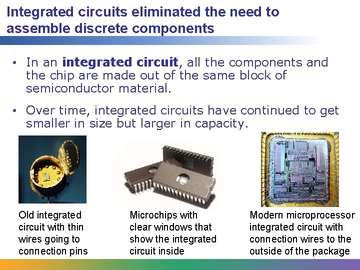 Integrated circuits eliminated the need to assemble discrete components • In an integrated circuit,