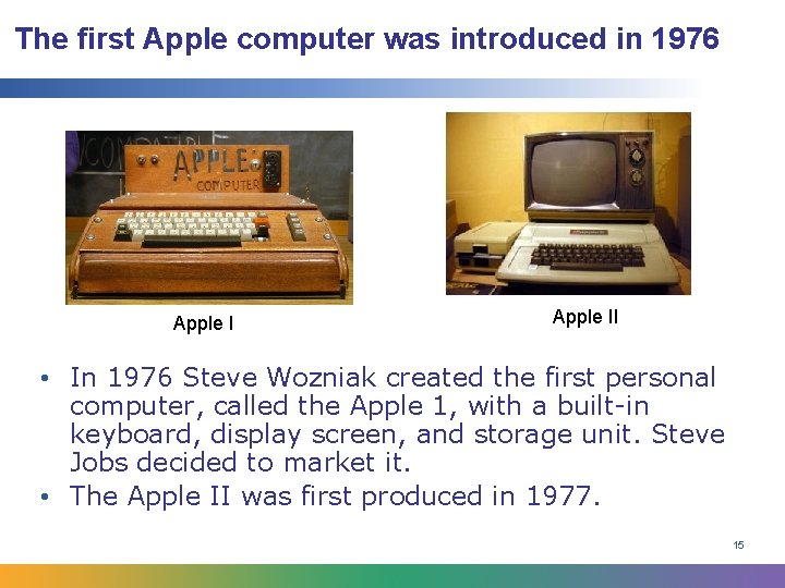 The first Apple computer was introduced in 1976 Apple II • In 1976 Steve