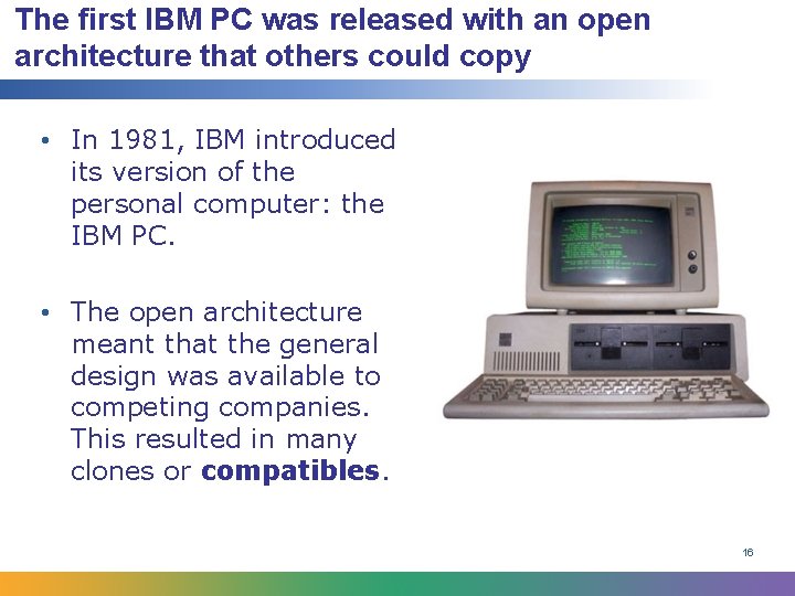The first IBM PC was released with an open architecture that others could copy