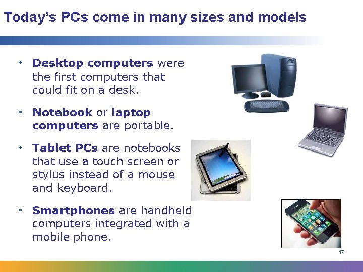 Today’s PCs come in many sizes and models • Desktop computers were the first