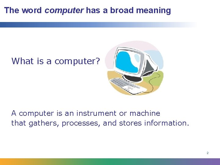 The word computer has a broad meaning What is a computer? A computer is