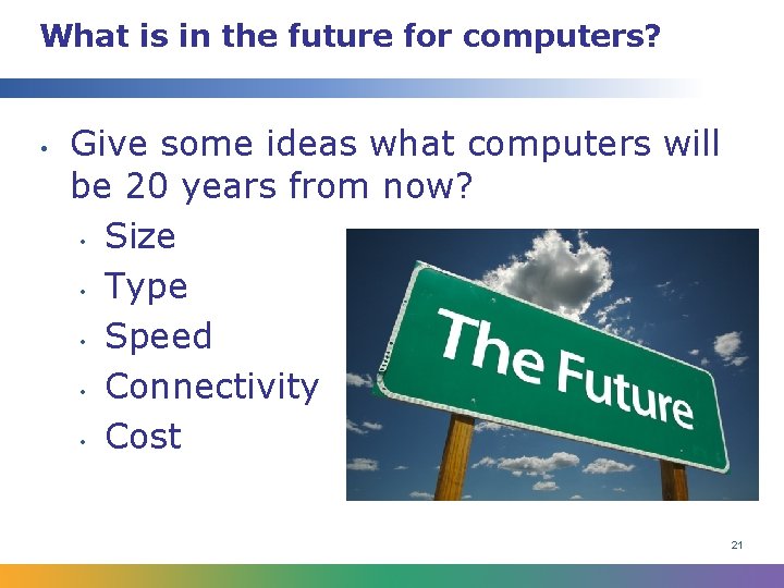 What is in the future for computers? • Give some ideas what computers will