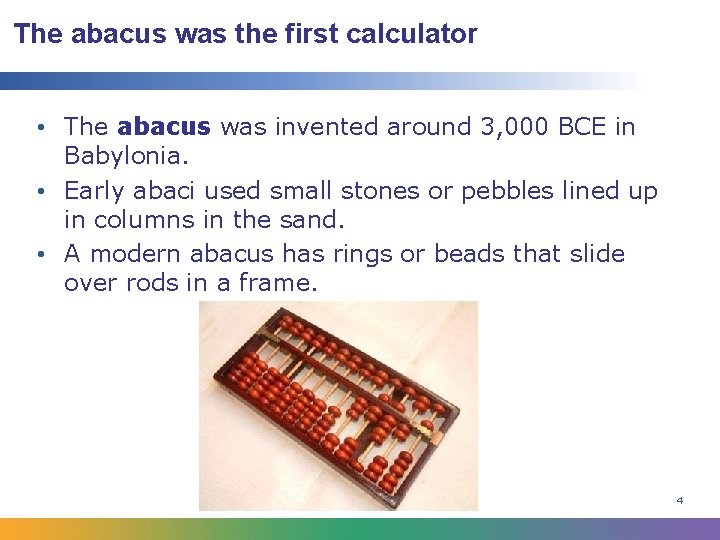 The abacus was the first calculator • The abacus was invented around 3, 000