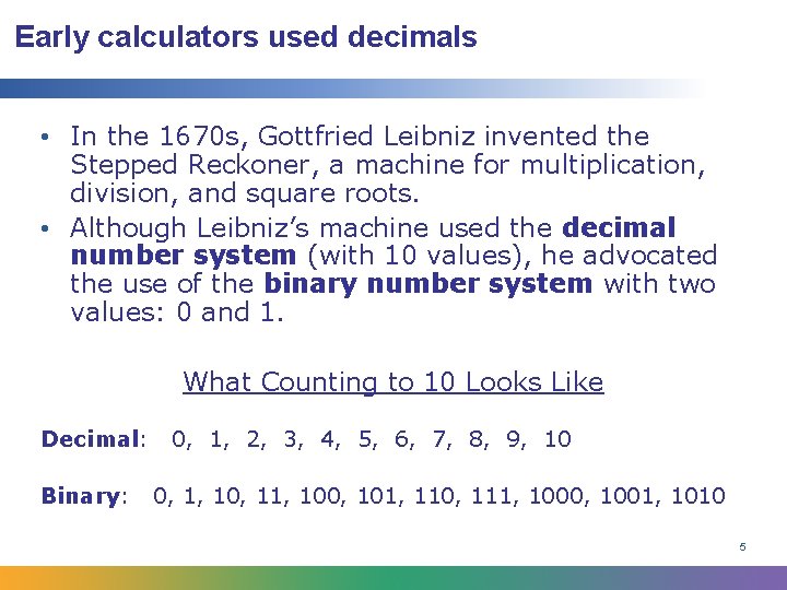 Early calculators used decimals • In the 1670 s, Gottfried Leibniz invented the Stepped