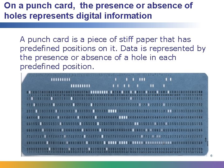 On a punch card, the presence or absence of holes represents digital information A