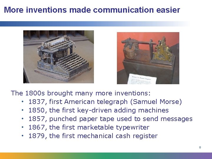 More inventions made communication easier The 1800 s brought many more inventions: • 1837,