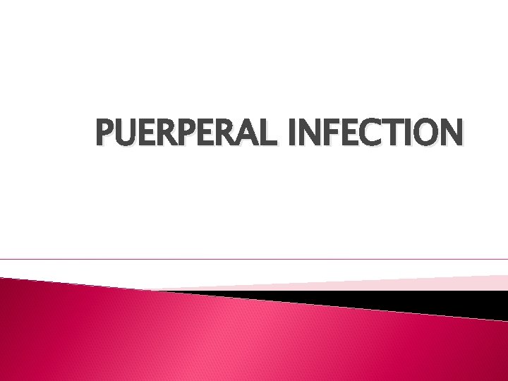 PUERPERAL INFECTION 