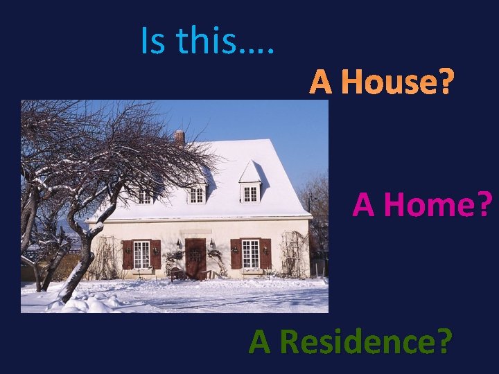 Is this…. A House? A Home? A Residence? 