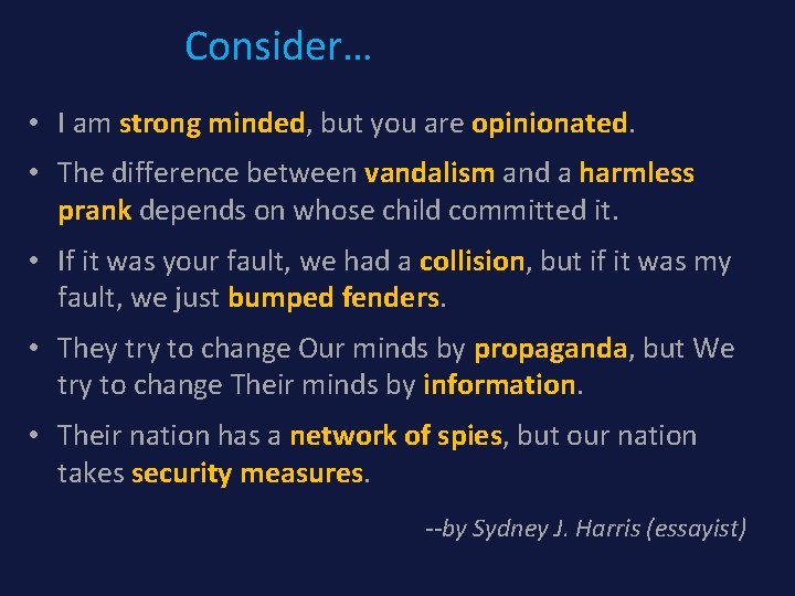 Consider… • I am strong minded, but you are opinionated. • The difference between