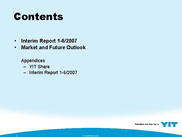 Contents • Interim Report 1 -6/2007 • Market and Future Outlook Appendices – YIT