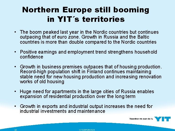 Northern Europe still booming in YIT´s territories • The boom peaked last year in