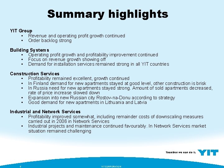 Summary highlights YIT Group • Revenue and operating profit growth continued • Order backlog