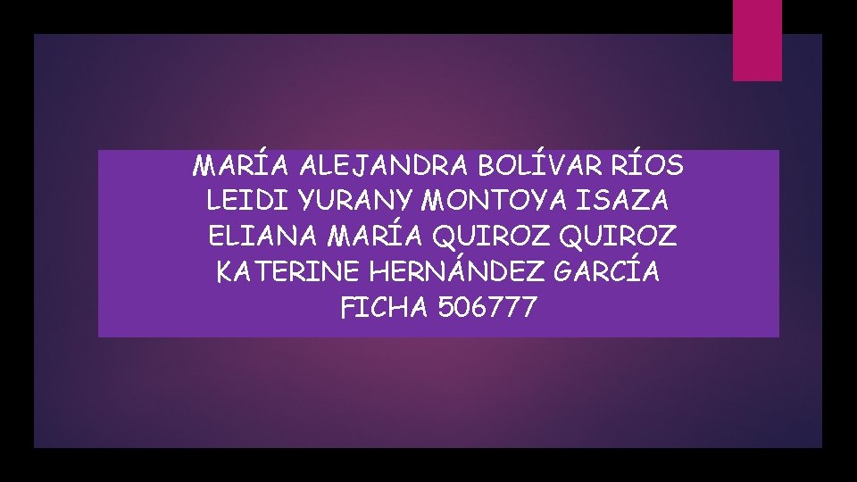 MARÍA ALEJANDRA BOLÍVAR RÍOS LEIDI YURANY MONTOYA ISAZA ELIANA MARÍA QUIROZ KATERINE HERNÁNDEZ GARCÍA