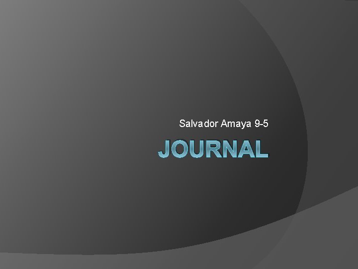 Salvador Amaya 9 -5 JOURNAL 