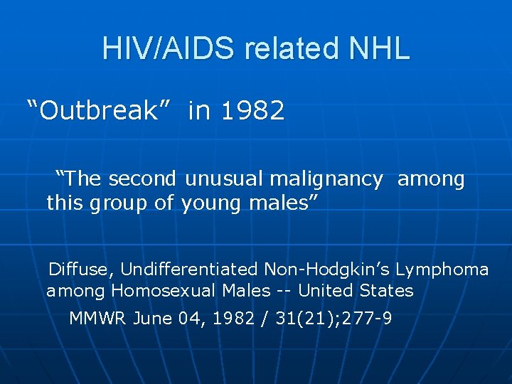 HIV/AIDS related NHL “Outbreak” in 1982 “The second unusual malignancy among this group of
