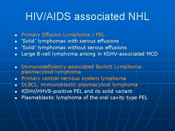 HIV/AIDS associated NHL n n n n n Primary Effusion Lymphoma / PEL ‘Solid’