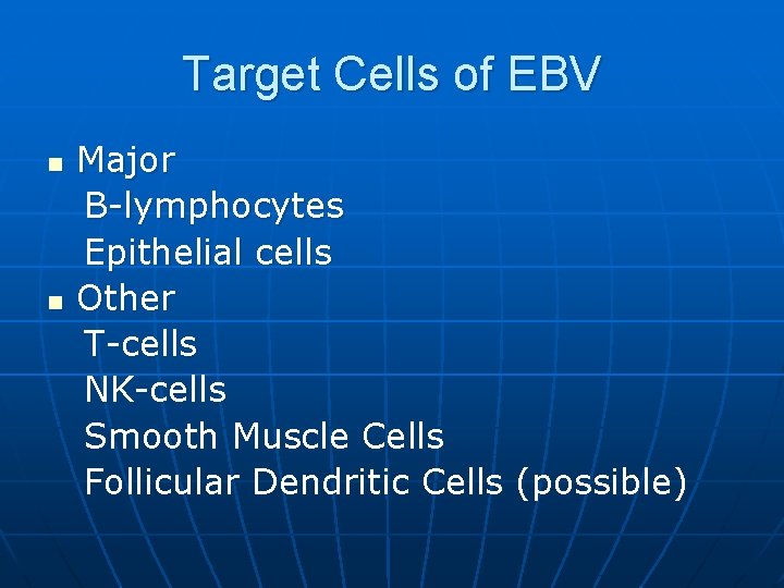 Target Cells of EBV n n Major B-lymphocytes Epithelial cells Other T-cells NK-cells Smooth