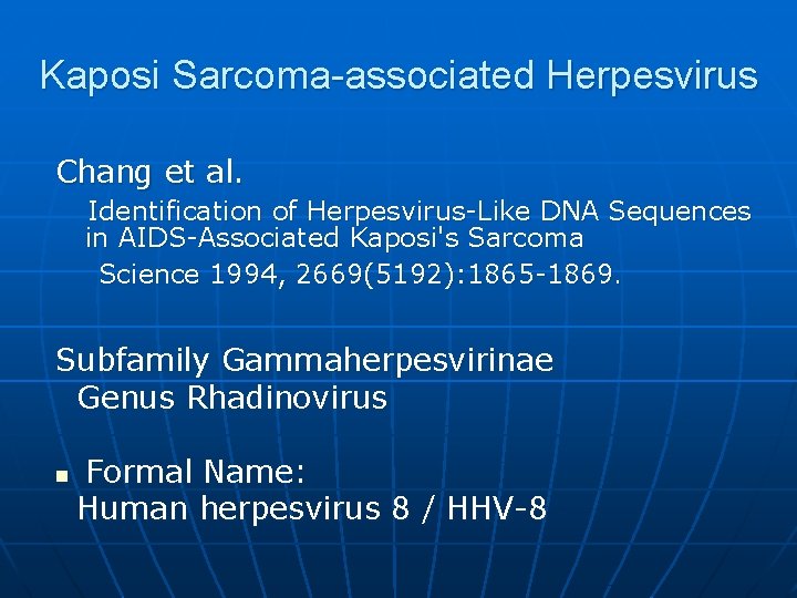 Kaposi Sarcoma-associated Herpesvirus Chang et al. Identification of Herpesvirus-Like DNA Sequences in AIDS-Associated Kaposi's