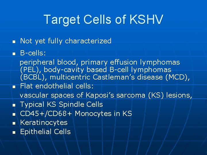 Target Cells of KSHV n n n n Not yet fully characterized B-cells: peripheral