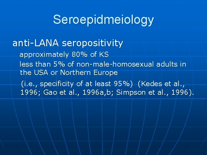 Seroepidmeiology anti-LANA seropositivity approximately 80% of KS less than 5% of non-male-homosexual adults in