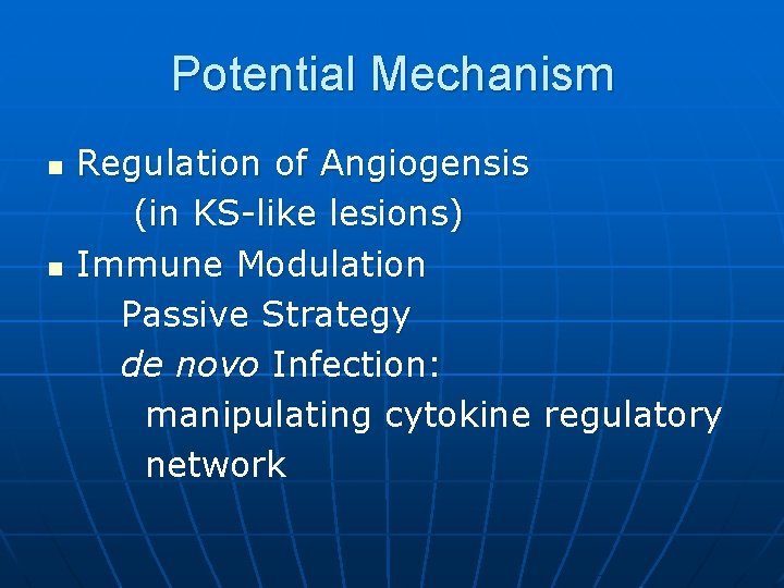 Potential Mechanism n n Regulation of Angiogensis (in KS-like lesions) Immune Modulation Passive Strategy