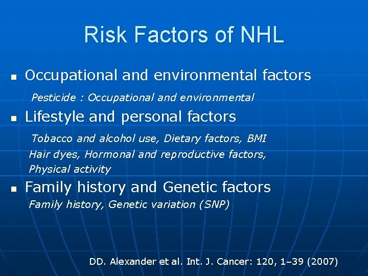 Risk Factors of NHL n Occupational and environmental factors Pesticide : Occupational and environmental