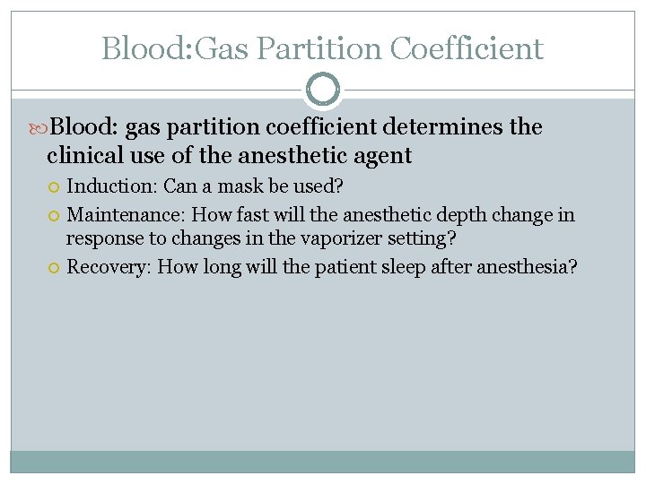 Blood: Gas Partition Coefficient Blood: gas partition coefficient determines the clinical use of the