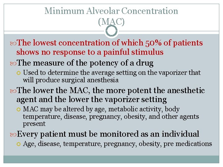 Minimum Alveolar Concentration (MAC) The lowest concentration of which 50% of patients shows no