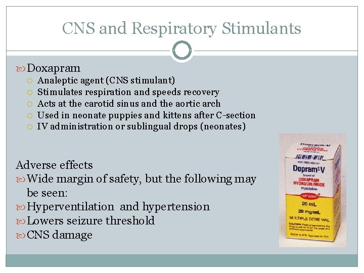 CNS and Respiratory Stimulants Doxapram Analeptic agent (CNS stimulant) Stimulates respiration and speeds recovery