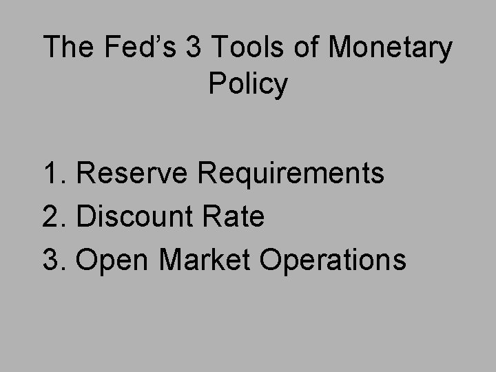 The Fed’s 3 Tools of Monetary Policy 1. Reserve Requirements 2. Discount Rate 3.