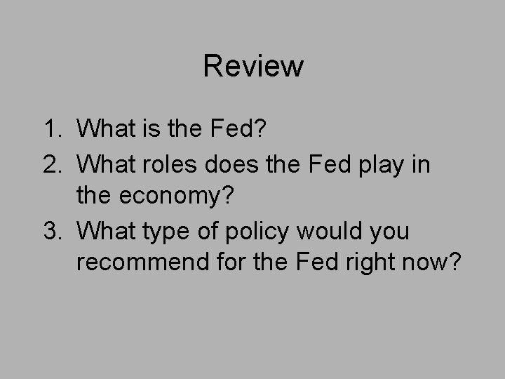 Review 1. What is the Fed? 2. What roles does the Fed play in