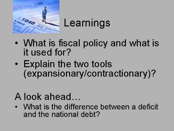 Learnings • What is fiscal policy and what is it used for? • Explain