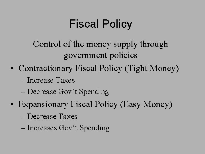 Fiscal Policy Control of the money supply through government policies • Contractionary Fiscal Policy